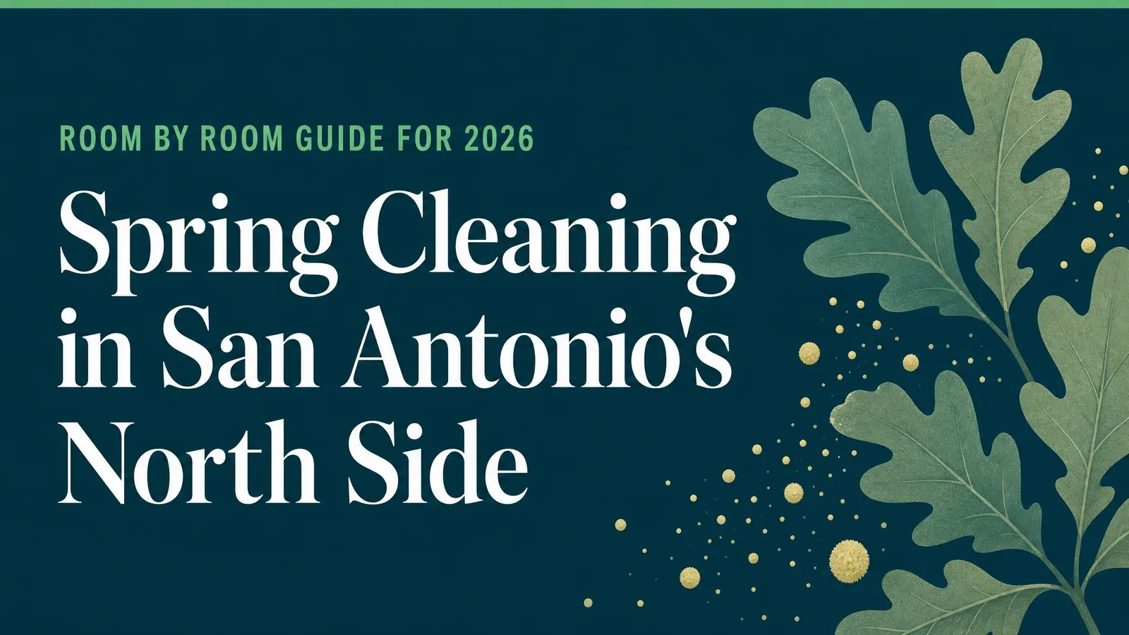 Spring cleaning in San Antonio's north side, a room by room guide, shown as a banner with oak leaves and pollen